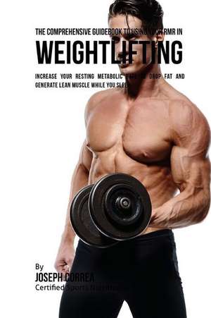 The Comprehensive Guidebook to Using Your Rmr in Weightlifting de Correa (Certified Sports Nutritionist)