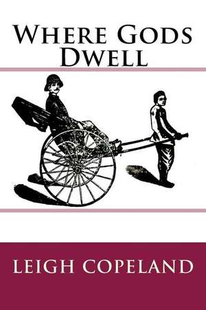 Where Gods Dwell de Leigh Copeland