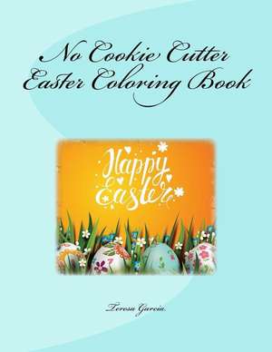 No Cookie Cutter Easter Coloring Book de Teresa Garcia