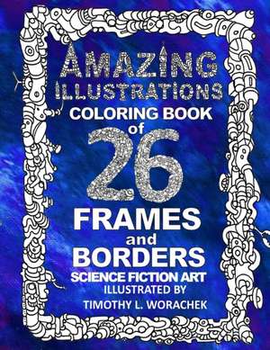 Amazing Illustrations-26 Frames and Borders de Timothy L. Worachek