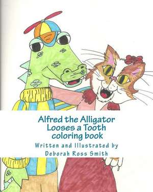 Alfred the Alligator Looses a Tooth Coloring Book de Deborah Ross Smith