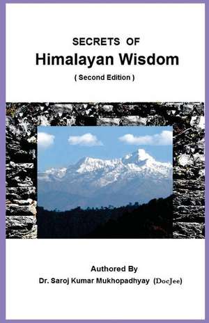 Secrets of Himalayan Wisdom de Dr Saroj Kumar Mukhopadhyay