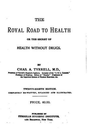 The Royal Road to Health or the Secret of Health Without Drugs de Chas a. Tyrrell