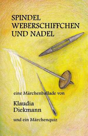 Spindel, Weberschiffchen Und Nadel de Klaudia Diekmann