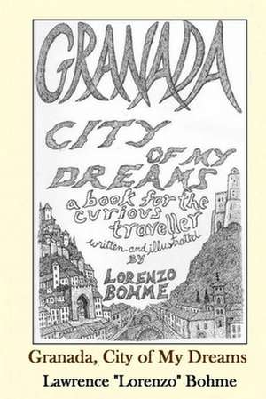 Granada, City of My Dreams de Lawrence Bohme