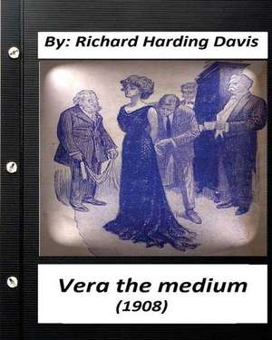 Vera the Medium (1908) by de Richard Harding Davis