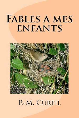 Fables a Mes Enfants de M. P. -M Curtil