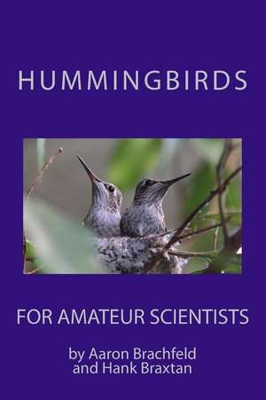 Hummingbirds for Amateur Scientists de Aaron Brachfeld