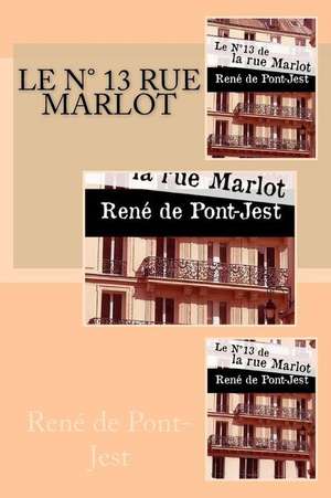 Le Numero 13 de La Rue Marlot de Rene De Pont-Jest