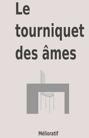 Le Tourniquet Des Ames de Melioratif