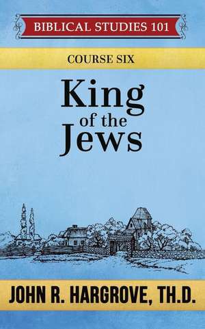 King of the Jews de John R. Hargrove Th D.