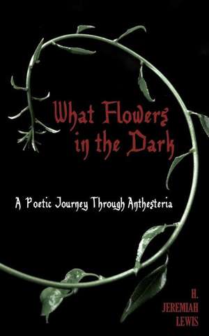 What Flowers in the Dark de H. Jeremiah Lewis