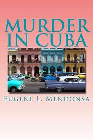 Murder in Cuba de Eugene L. Mendonsa