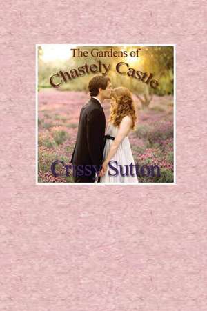 The Gardens of Chastely Castle de Crissy Sutton