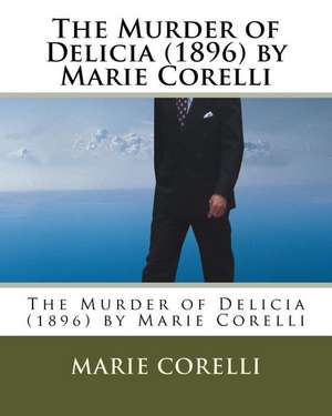 The Murder of Delicia (1896) by Marie Corelli de Marie Corelli