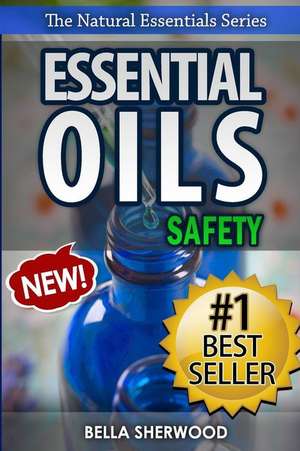 Essential Oils Safety de Bella Sherwood