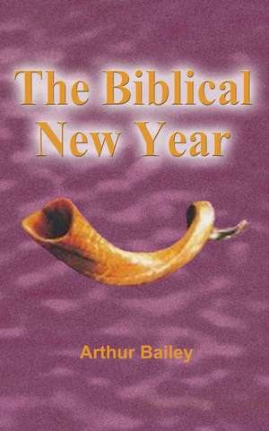 The Biblical New Year de Arthur Bailey