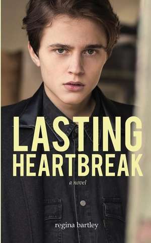 Lasting Heartbreak de Regina Bartley