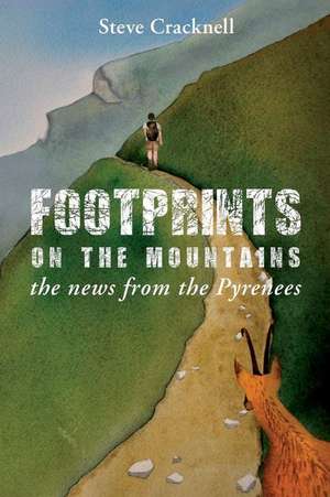 Footprints on the Mountains... the News from the Pyrenees de Steve Cracknell