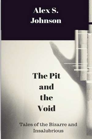 The Pit and the Void de Alex S. Johnson