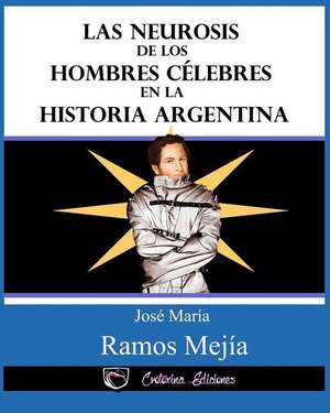 Las Neurosis de Los Hombres Celebres En La Historia Argentina de Ramos Mejia, Jose Maria