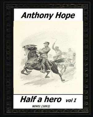 Half a Hero (1893) Volume I by de Anthony Hope