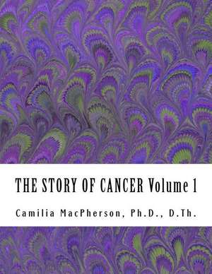 The Story of Cancer Volume 1 de Dr Camilia MacPherson