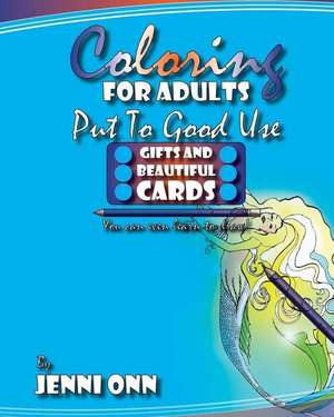 Coloring for Adults Put to Good Use - Gifts and Beautiful Cards de Jenni Onn