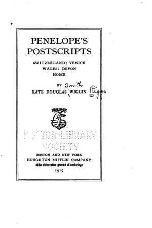 Penelope's Postscripts, Switzerland, Venice, Wales, Devon, Home de Kate Douglas Wiggin