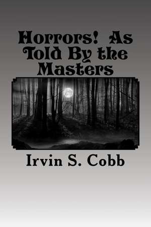 Horrors! as Told by the Masters de Irvin S. Cobb