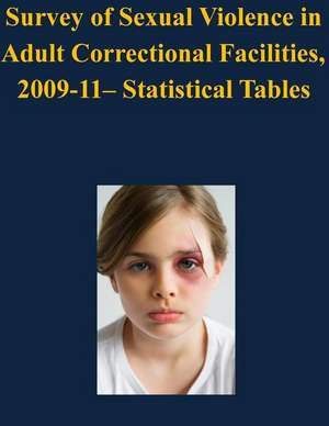 Survey of Sexual Violence in Adult Correctional Facilities, 2009-11- Statistical Tables de U. S. Department Of Justice