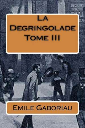 La Degringolade Tome III de Emile Gaboriau