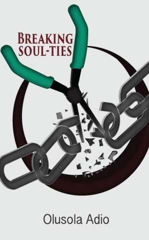 Breaking Soul-Ties de MR Olusola Olaolu Adio