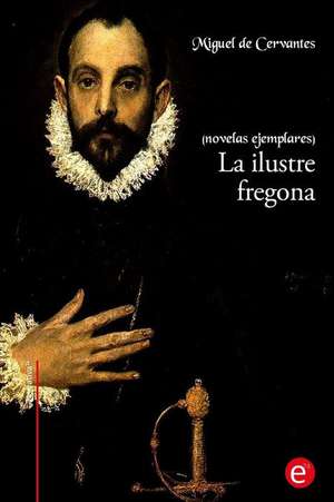 La Ilustre Fregona de Miguel De Cervantes