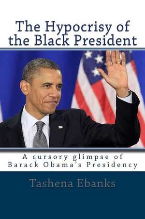 The Hypocrisy of the Black President de Tashena Ebanks