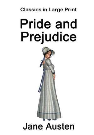 Pride and Prejudice - Classics in Large Print de Jane Austen