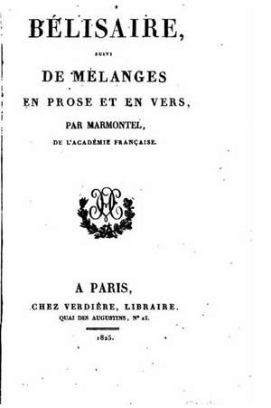 Belisaire, Suivi de Melanges En Prose Et En Vers de Marmontel