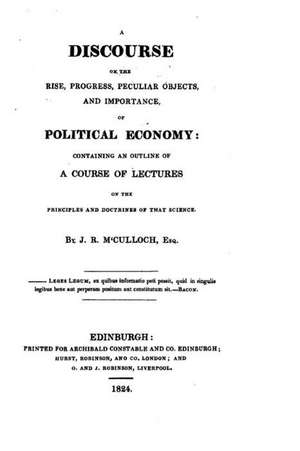 A Discourse on the Rise, Progress, Peculiar Objects, and Importance, of Political Economy de J. R. McCulloch