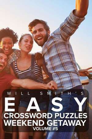 Will Smith Easy Crossword Puzzles -Weekend Getaway ( Volume 5) de Will Smith