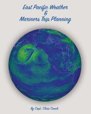 East Pacific Weather and Mariners Trip Planning de Chris Couch