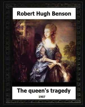 The Queen's Tragedy 1907. by de Robert Hugh Benson