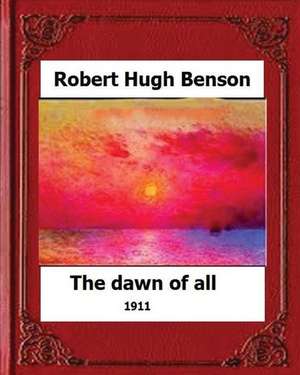 The Dawn of All (1911), by de Robert Hugh Benson