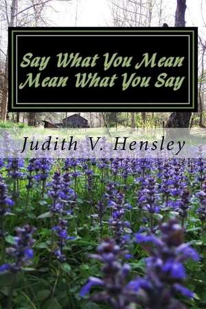 Say What You Mean de Judith V. Hensley