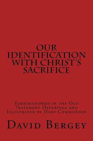 Our Identification with Christ's Sacrifice de David D. Bergey