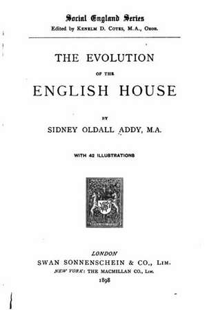 The Evolution of the English House de Sidney Oldall Addy