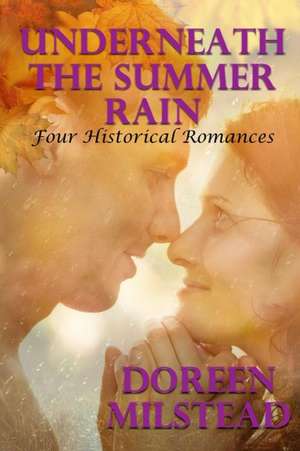 Underneath the Summer Rain de Doreen Milstead