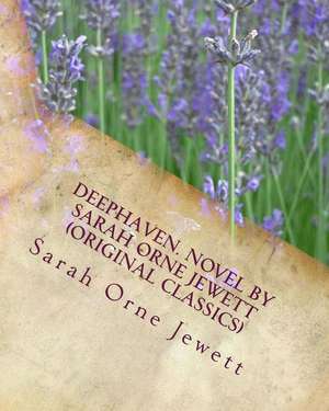 Deephaven. Novel by Sarah Orne Jewett (Original Classics) de Sarah Orne Jewett