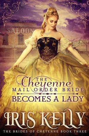 The Cheyenne Mail Order Bride Becomes a Lady de Iris Kelly