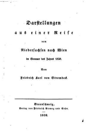 Darstellungen Aus Einer Reise Von Niedersachsen Nach Wien Im Sommer Des Jahres 1838 de Friedrich Karl Von Strombeck