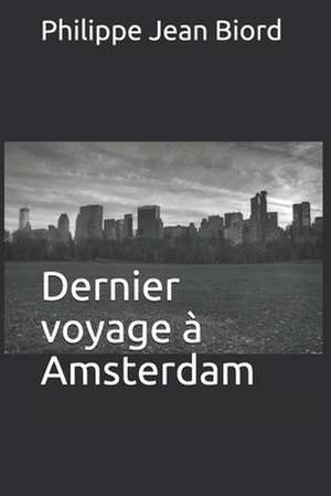 Dernier Voyage a Amsterdam de Biord, Philippe Jean